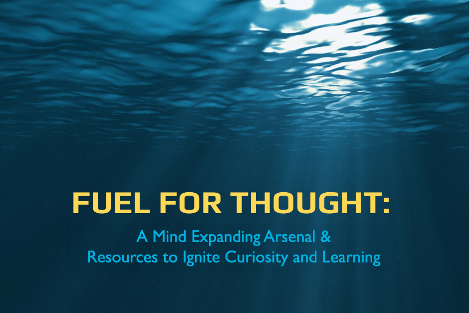 Fuel For Thought: A Mind Expanding Arsenal &amp; Resources to Ignite Curiosity and Learning